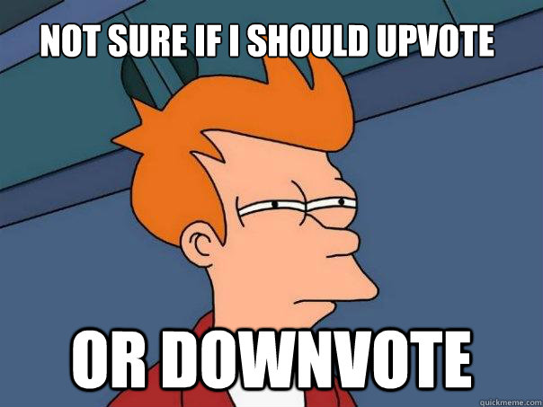 not sure if i should upvote or downvote  Futurama Fry