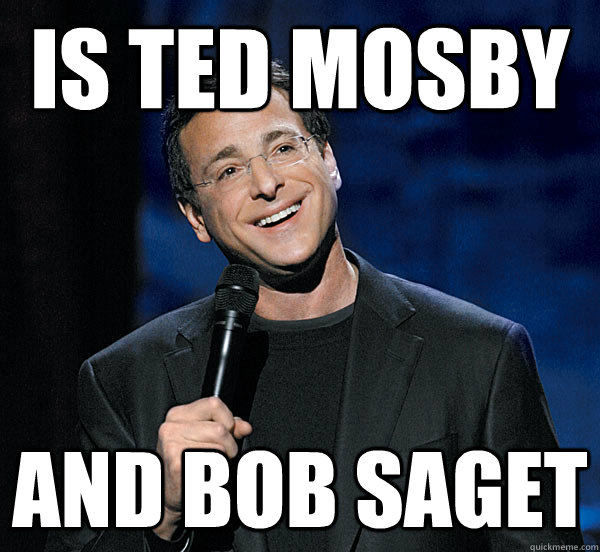 is ted mosby and bob saget - is ted mosby and bob saget  Misc