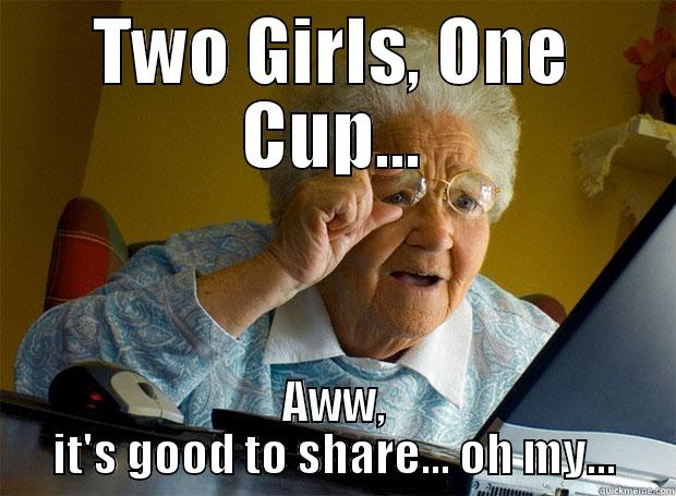 TWO GIRLS, ONE CUP... AWW, IT'S GOOD TO SHARE... OH MY... Grandma finds the Internet