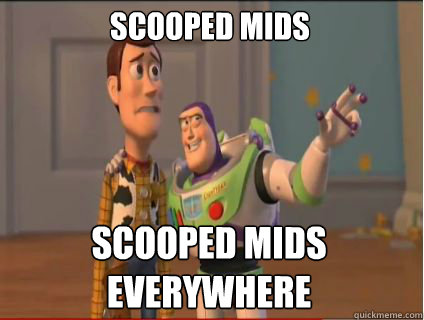 scooped mids scooped mids everywhere  woody and buzz