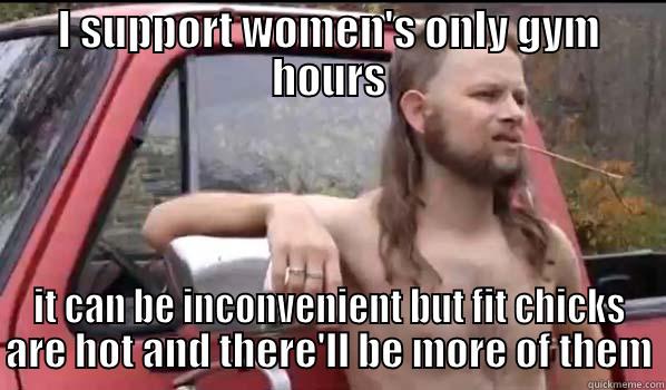 women's only gym hours - I SUPPORT WOMEN'S ONLY GYM HOURS IT CAN BE INCONVENIENT BUT FIT CHICKS ARE HOT AND THERE'LL BE MORE OF THEM Almost Politically Correct Redneck