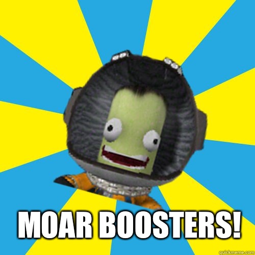  MOAR BOOSTERS!  Jebediah Kerman - Thrill Master