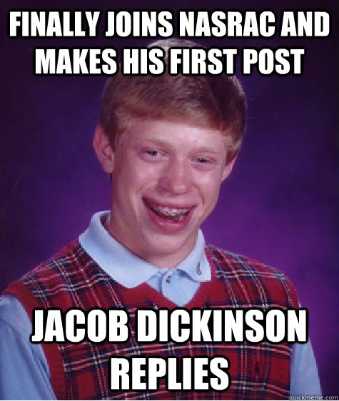 finally joins nasrac and makes his first post jacob dickinson replies - finally joins nasrac and makes his first post jacob dickinson replies  Bad Luck Brian