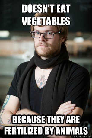 Doesn't eat vegetables  because they are fertilized by animals - Doesn't eat vegetables  because they are fertilized by animals  Hipster Barista