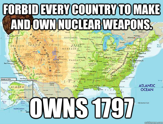 forbid every country to make and own nuclear weapons. Owns 1797 - forbid every country to make and own nuclear weapons. Owns 1797  Scumbag USA - Marriage