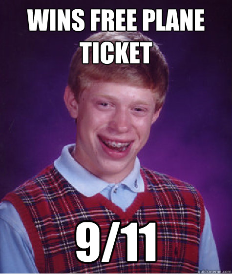 Wins free plane ticket 9/11 - Wins free plane ticket 9/11  Bad Luck Brian