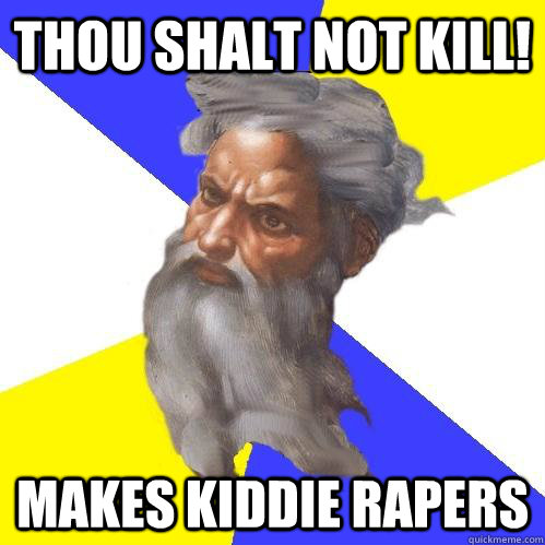 thou shalt not kill! makes kiddie rapers  Advice God