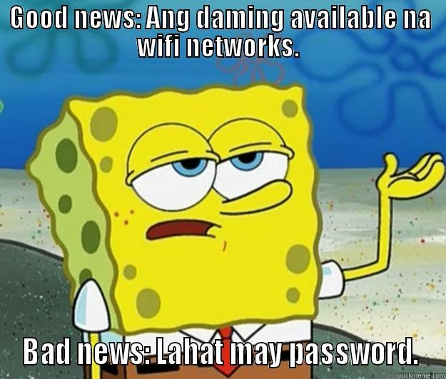 GOOD NEWS: ANG DAMING AVAILABLE NA WIFI NETWORKS.  BAD NEWS: LAHAT MAY PASSWORD. Tough Spongebob