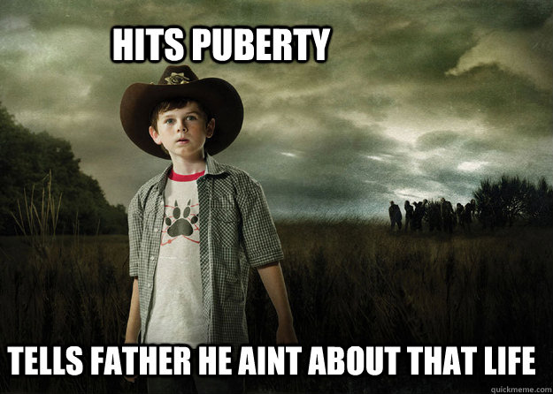 HITS PUBERTY TELLS FATHER HE AINT ABOUT THAT LIFE  Carl Grimes Walking Dead