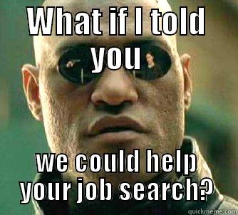 workshop meme - WHAT IF I TOLD YOU WE COULD HELP YOUR JOB SEARCH? Matrix Morpheus