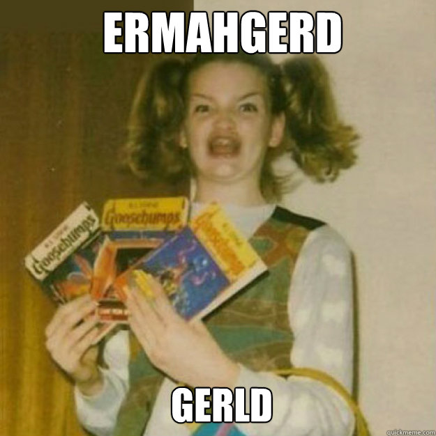 ERMAHGERD GERLD - ERMAHGERD GERLD  ERMAHGERD!