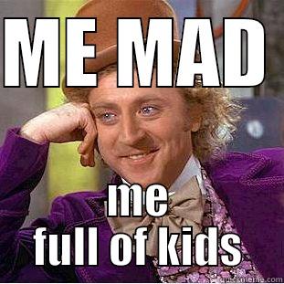 ME MAD  ME FULL OF KIDS Creepy Wonka