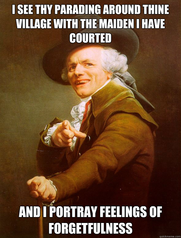 I see thy parading around thine village with the maiden I have courted And I portray feelings of forgetfulness - I see thy parading around thine village with the maiden I have courted And I portray feelings of forgetfulness  Joseph Ducreux