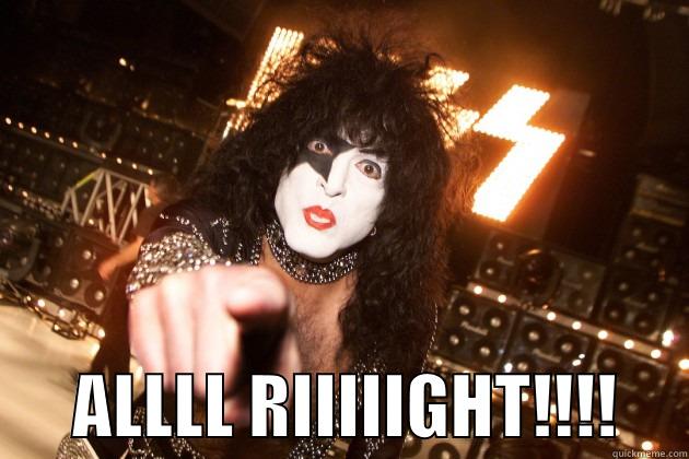 Paul Stanley yeahh -        ALLLL RIIIIIGHT!!!!     Misc