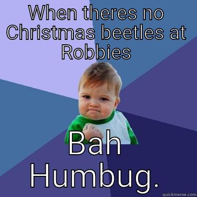 WHEN THERES NO CHRISTMAS BEETLES AT ROBBIES BAH HUMBUG. Success Kid