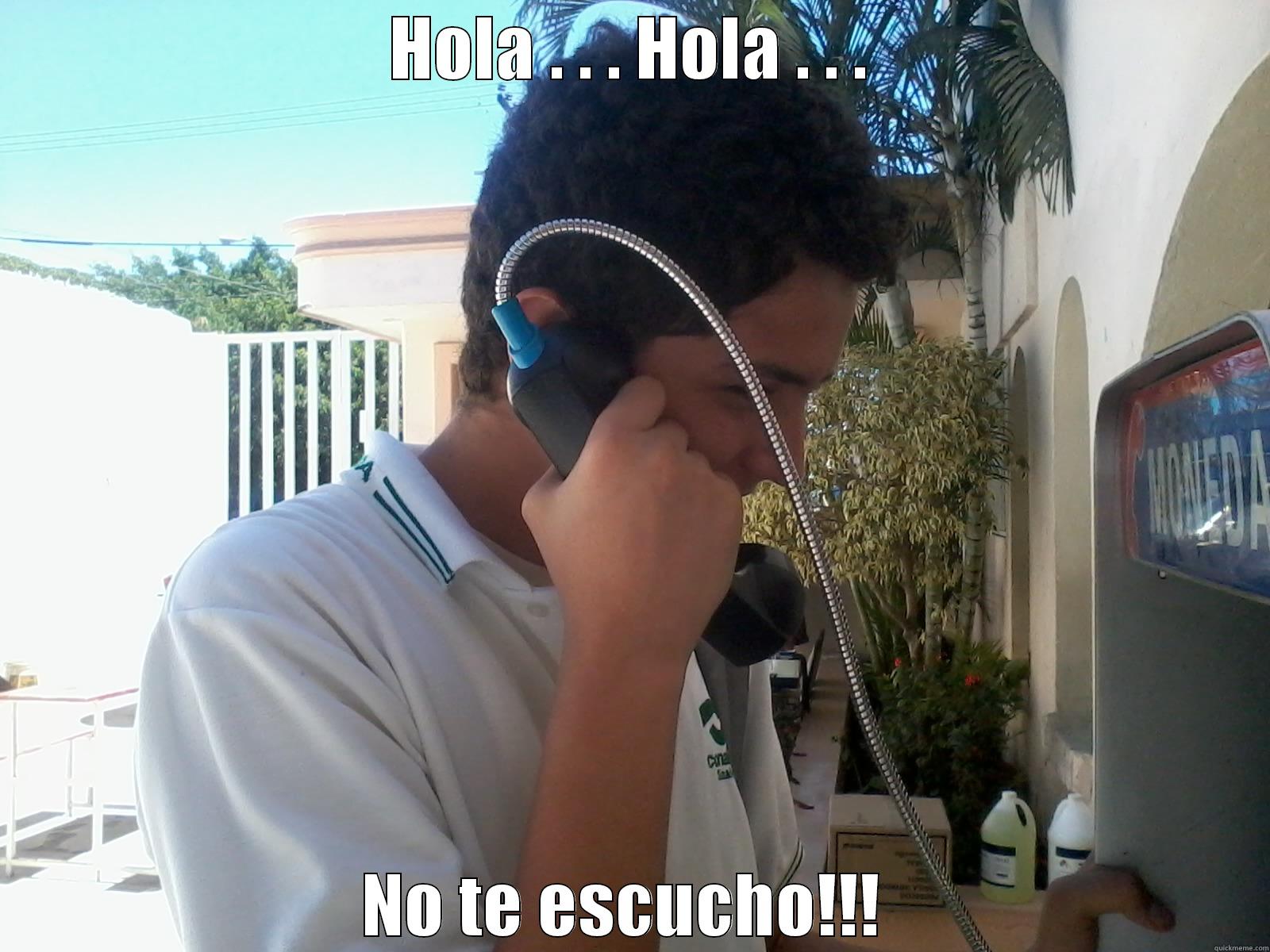 HOLA . . . HOLA . . . NO TE ESCUCHO!!!  Misc