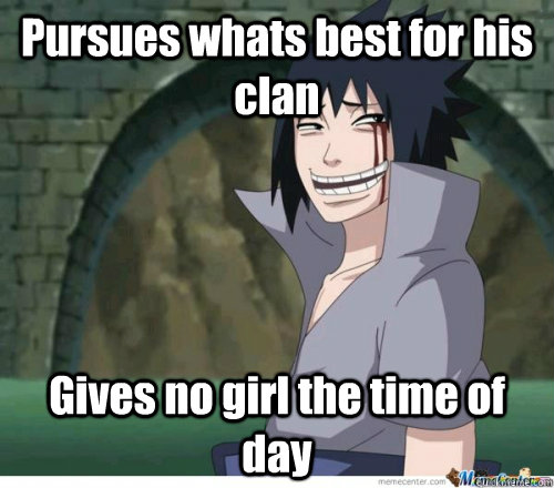 Pursues whats best for his clan Gives no girl the time of day  Sasuke Uchiha