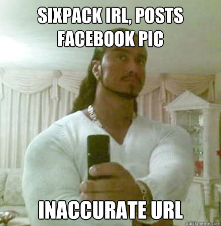 Sixpack irl, posts facebook pic
 INACCURATE URL  Guido Jesus