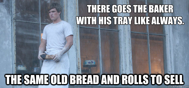 There goes the baker 
with his tray like always. The same old bread and rolls to sell  