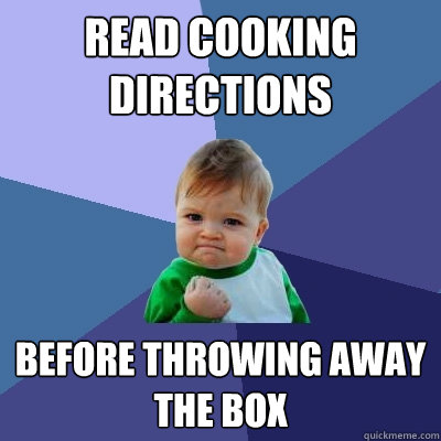 read cooking directions before throwing away the box - read cooking directions before throwing away the box  Success Kid