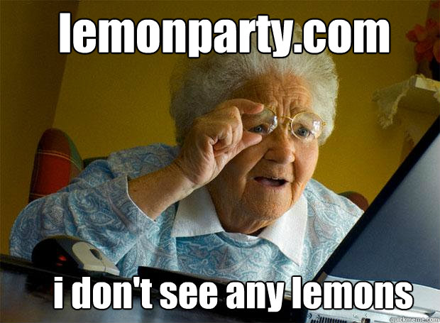 lemonparty.com i don't see any lemons  Grandma finds the Internet