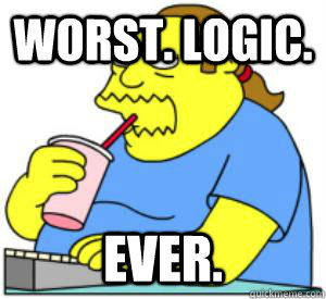 Worst. Logic. Ever.  - Worst. Logic. Ever.   CRITICAL COMIC BOOK GUY