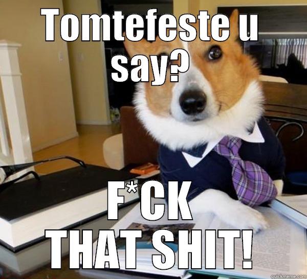 TOMTEFESTE U SAY? F*CK THAT SHIT! Lawyer Dog