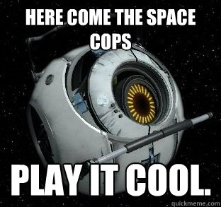 here come the SPACE cops Play it cool. - here come the SPACE cops Play it cool.  Space Core