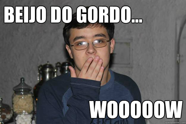 Beijo do gordo... Wooooow - Beijo do gordo... Wooooow  Empadas meme