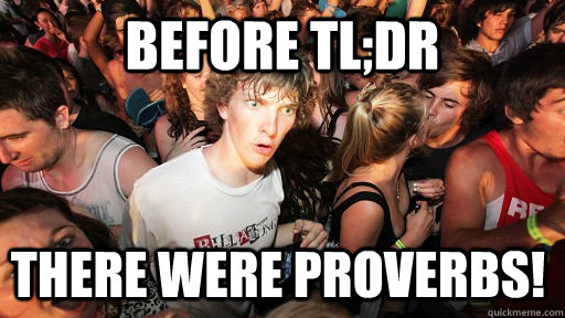 Before TL;DR there were proverbs!  Sudden Clarity Clarence