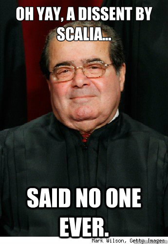 Oh yay, a dissent by scalia... said no one ever.  