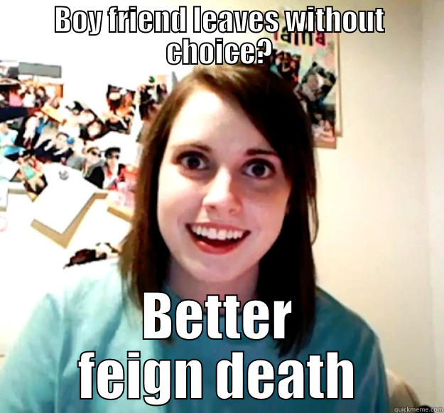 Juliet Logic - BOY FRIEND LEAVES WITHOUT CHOICE? BETTER FEIGN DEATH Overly Attached Girlfriend