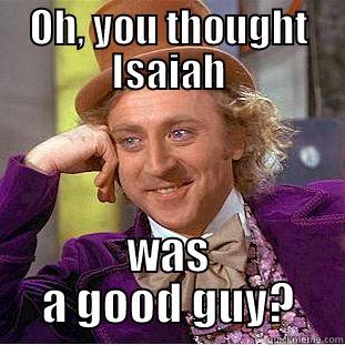 The LadyBird Chronicles - OH, YOU THOUGHT ISAIAH WAS A GOOD GUY? Condescending Wonka