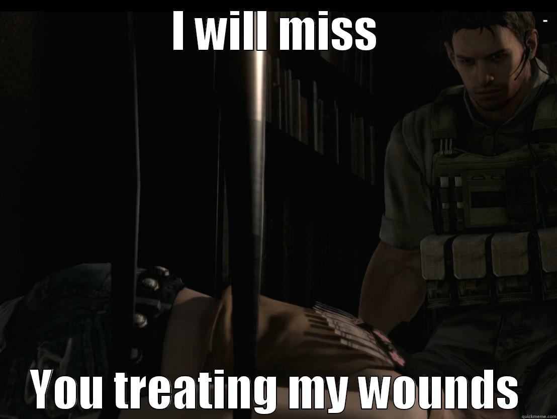 I will miss..... - I WILL MISS YOU TREATING MY WOUNDS Misc