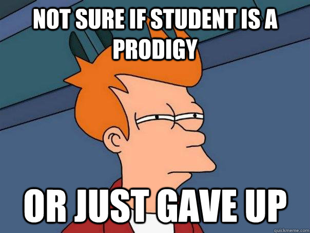 Not sure if student is a prodigy Or just gave up - Not sure if student is a prodigy Or just gave up  Futurama Fry