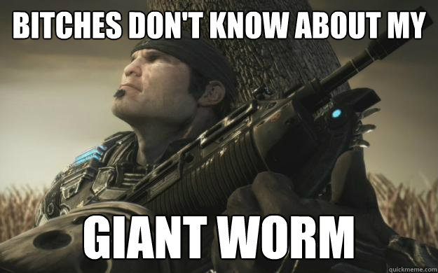 BITCHES DON'T KNOW ABOUT MY GIANT WORM  