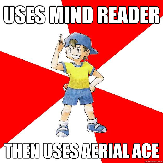 uses mind reader Then uses Aerial Ace  Average NPC Trainer