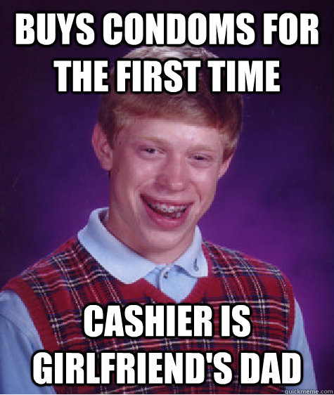 Buys condoms for the first time cashier is girlfriend's dad  Bad Luck Brian