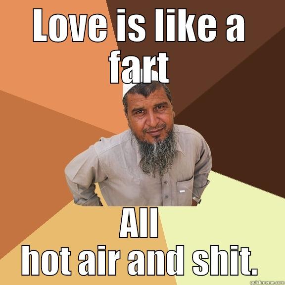 LOVE IS LIKE A FART ALL HOT AIR AND SHIT. Ordinary Muslim Man