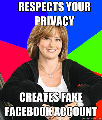 Respects your privacy Creates fake facebook account - Respects your privacy Creates fake facebook account  Sheltering Suburban Mom