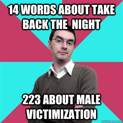 14 words about take back the  night 223 about male victimization  Privilege Denying Dude