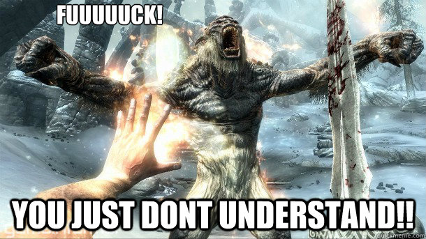 FUUUUUCK! YOU JUST DONT UNDERSTAND!! - FUUUUUCK! YOU JUST DONT UNDERSTAND!!  hungry troll