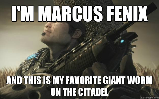 i'm marcus fenix and this is my favorite giant worm on the citadel - i'm marcus fenix and this is my favorite giant worm on the citadel  Giant Worm