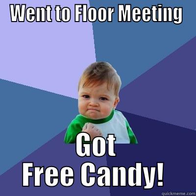 Went to Floor Meeting - WENT TO FLOOR MEETING GOT FREE CANDY!  Success Kid