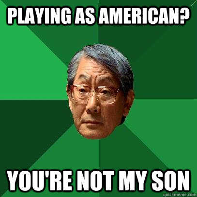 Playing as American? You're not my son  High Expectations Asian Father