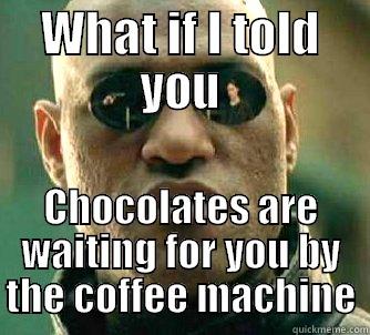 Chocolates ! - WHAT IF I TOLD YOU CHOCOLATES ARE WAITING FOR YOU BY THE COFFEE MACHINE Matrix Morpheus