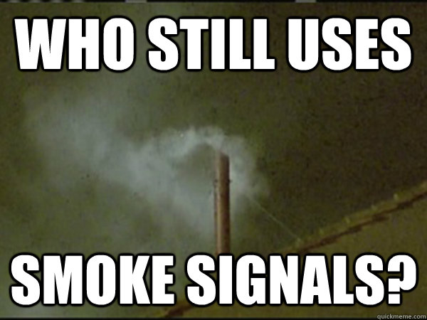 Who Still Uses Smoke Signals? - Who Still Uses Smoke Signals?  Smoke Signals