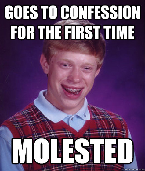 Goes to Confession for the First Time Molested  Bad Luck Brian