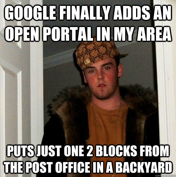 Google finally adds an open portal in my area Puts just one 2 blocks from the post office in a backyard - Google finally adds an open portal in my area Puts just one 2 blocks from the post office in a backyard  Scumbag Steve