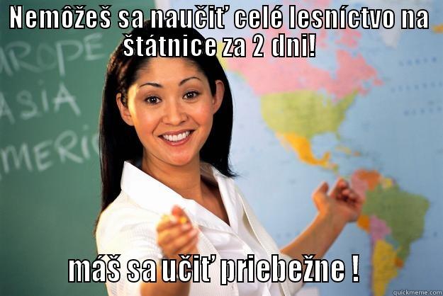 omg wtf lol statnice - NEMÔŽEŠ SA NAUČIŤ CELÉ LESNÍCTVO NA ŠTÁTNICE ZA 2 DNI!          MÁŠ SA UČIŤ PRIEBEŽNE !            Unhelpful High School Teacher